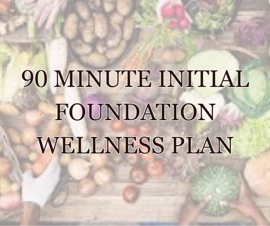 90 Minute Initial Foundation Wellness Plan